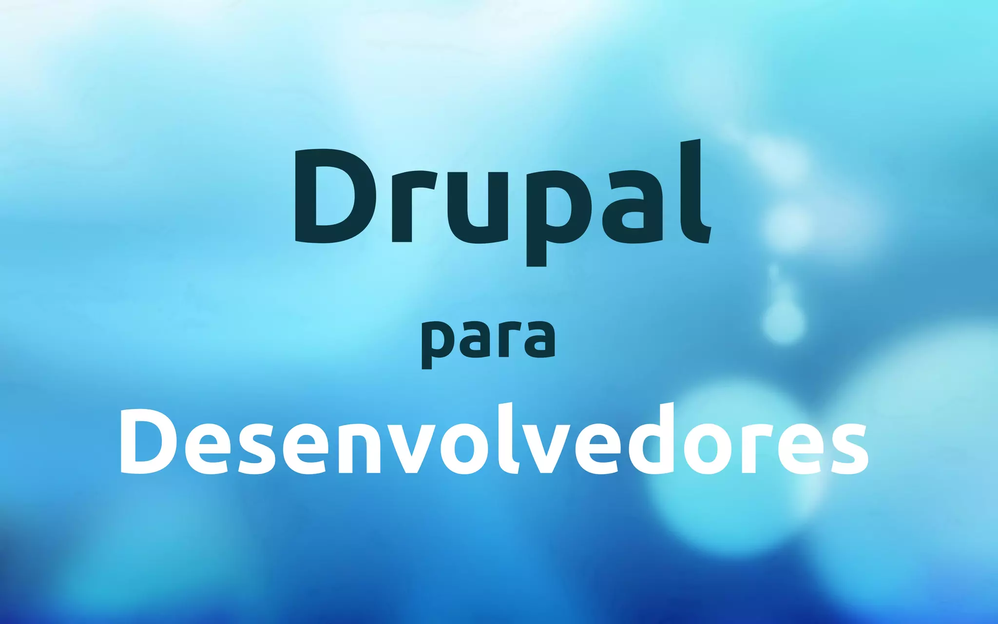 Drupal 
para 
Desenvolvedores 
 