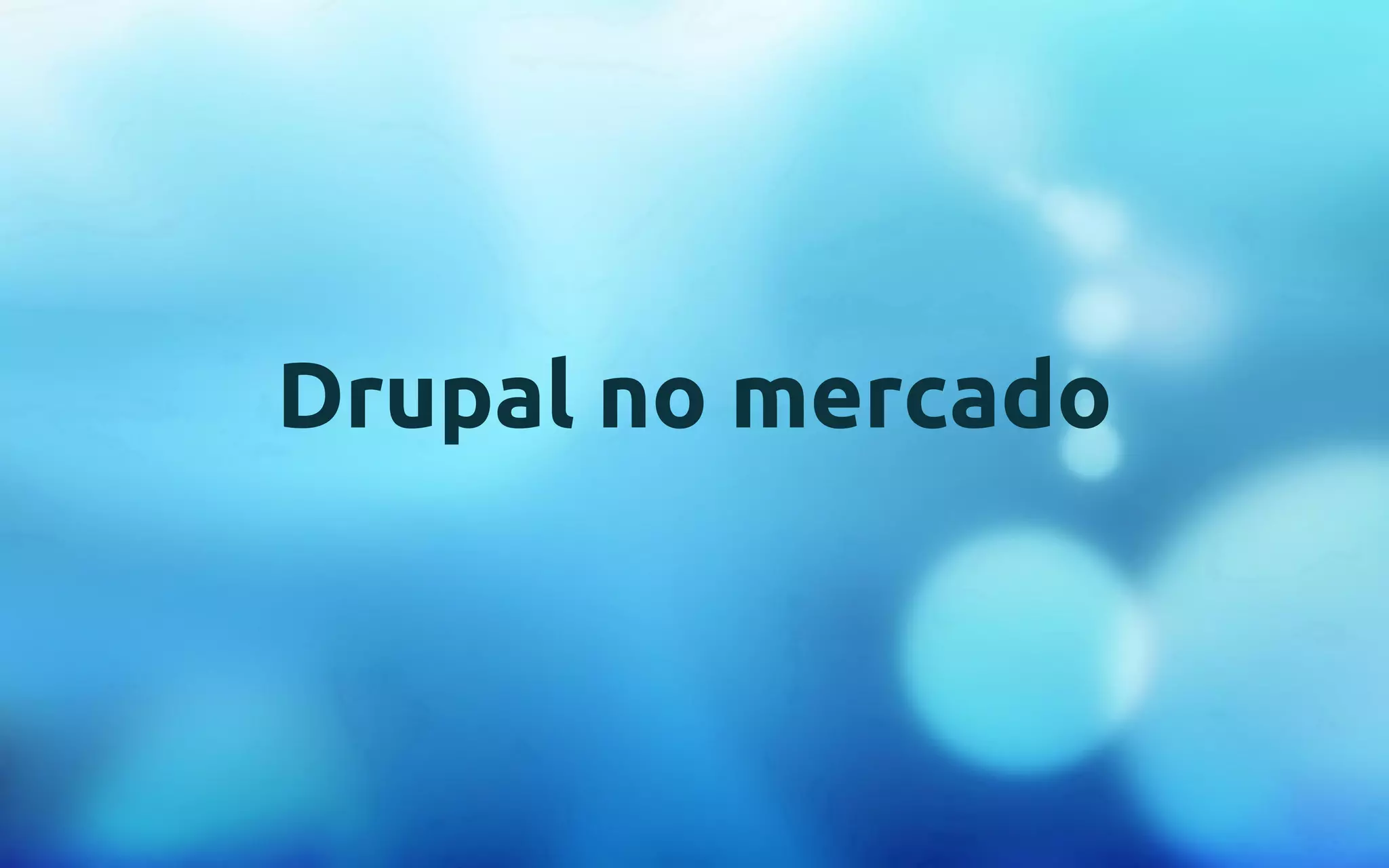 Drupal no mercado 
 