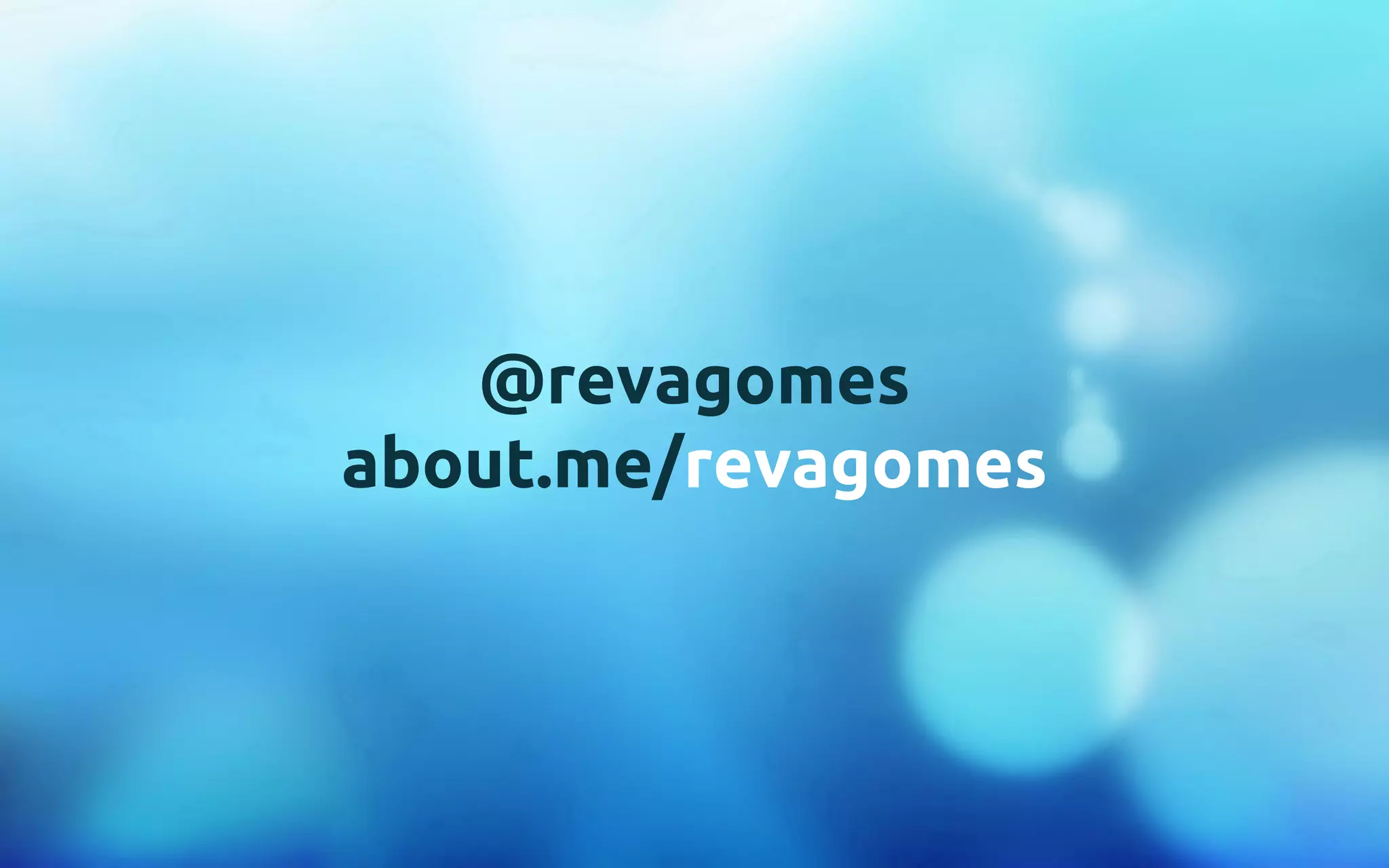 @revagomes 
about.me/revagomes 
