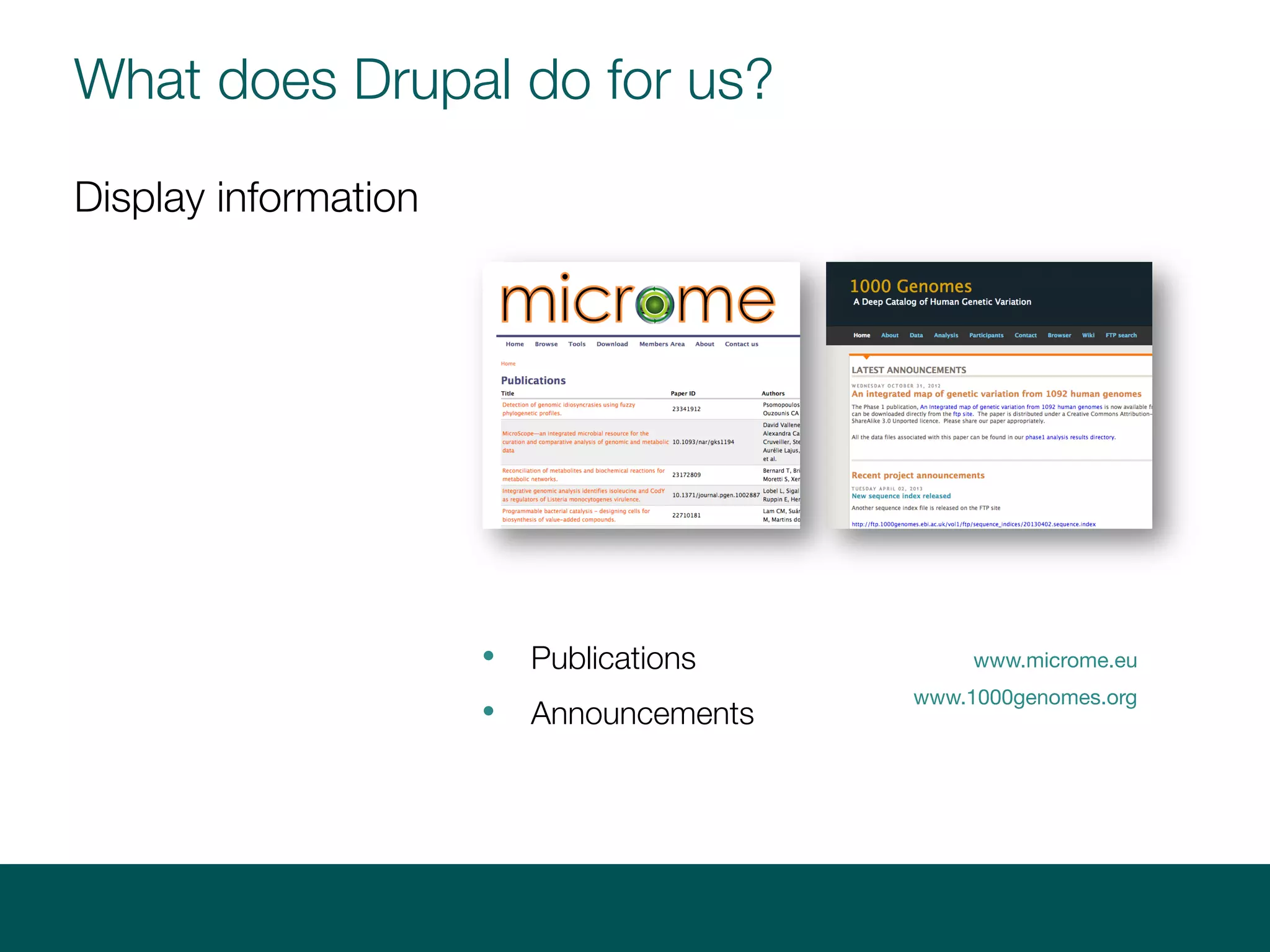 www.microme.eu
www.1000genomes.org
What does Drupal do for us?
Display information
• Publications
• Announcements
 