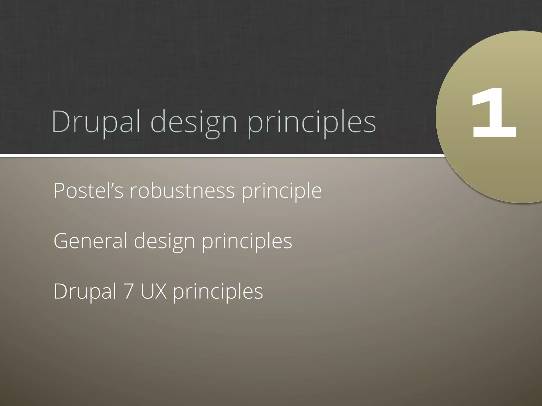 1	
  
Postel’s robustness principle

General design principles

Drupal 7 UX principles
 