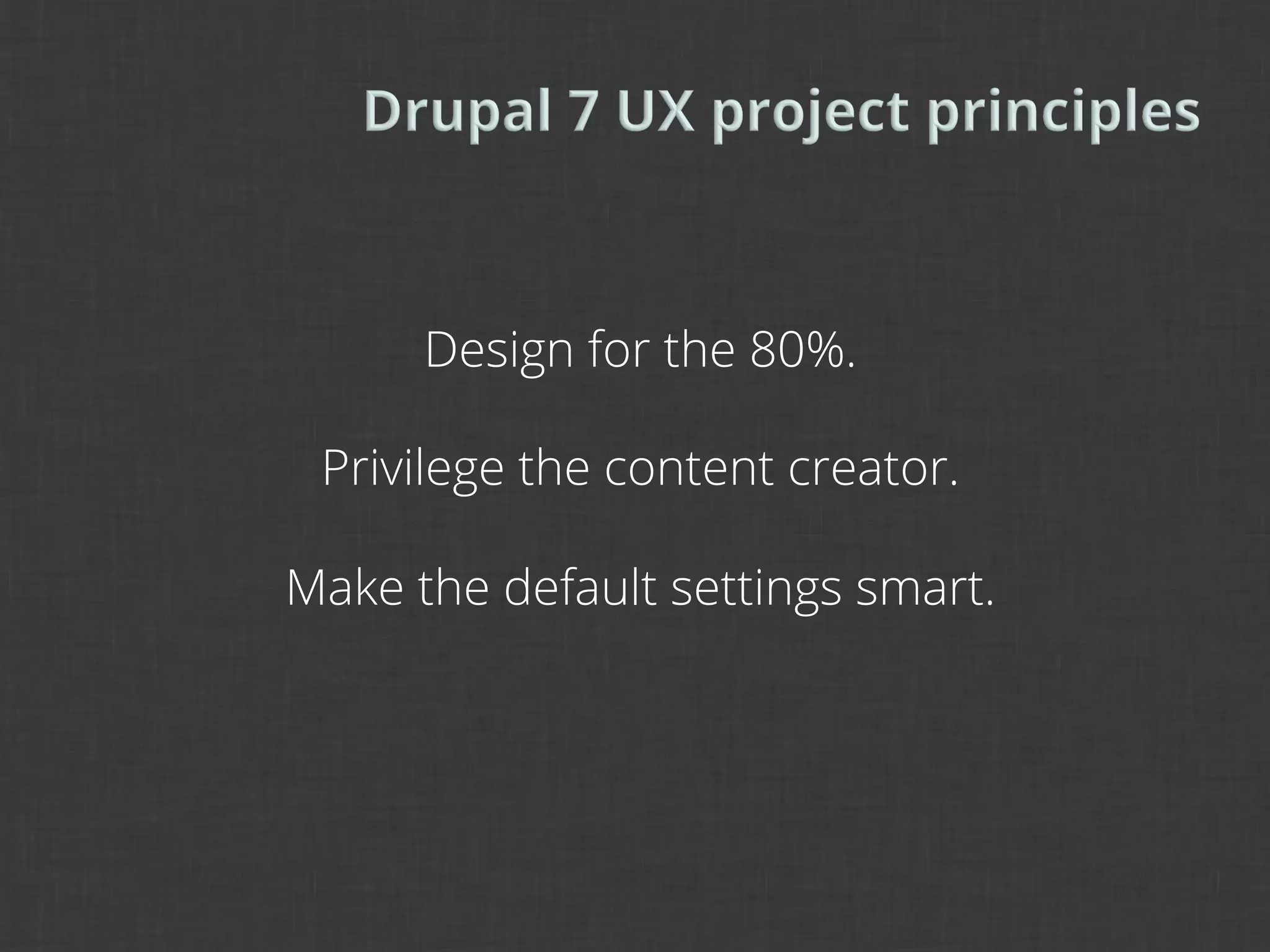 Design for the 80%.

 Privilege the content creator.

Make the default settings smart.
 