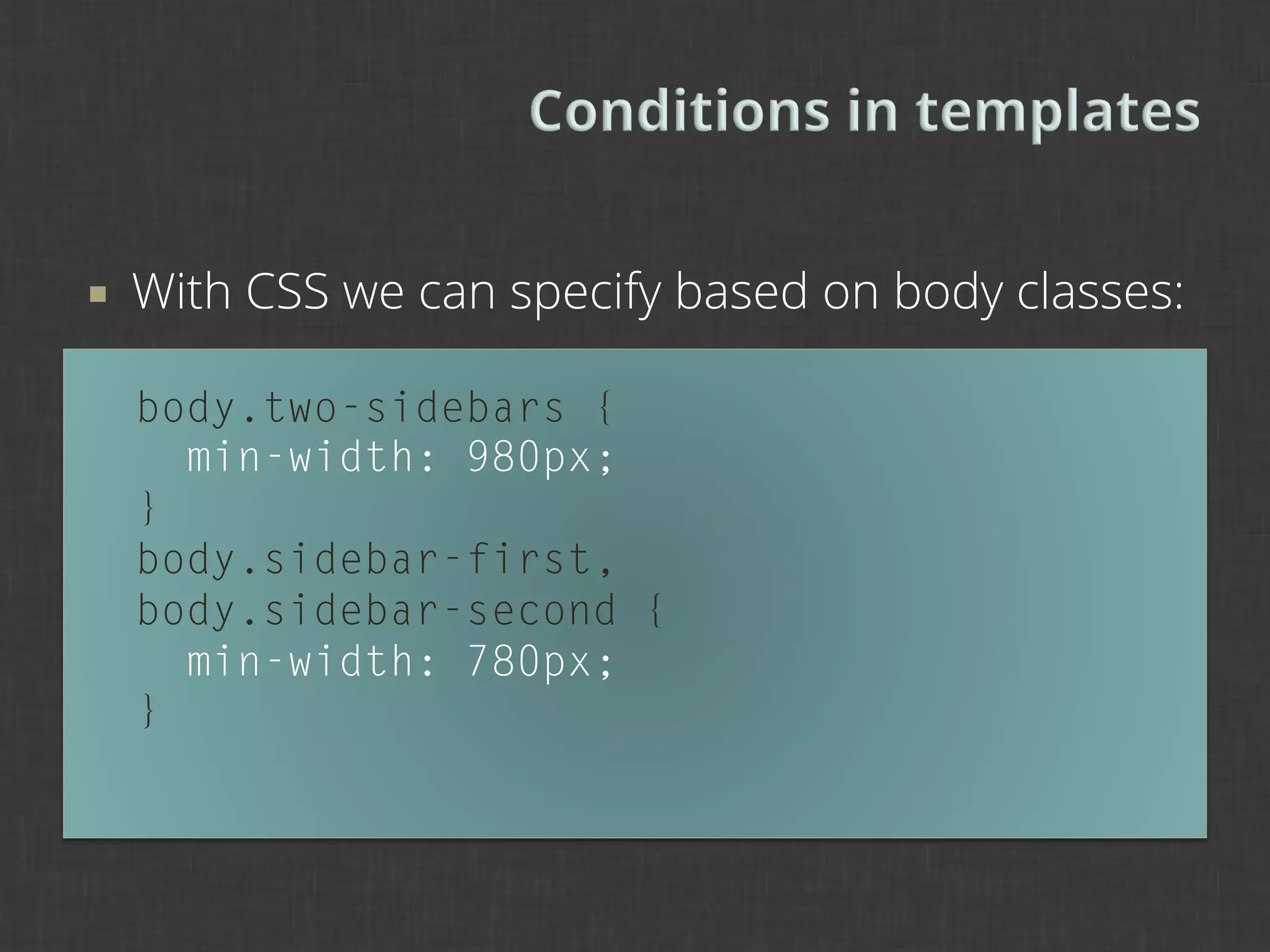 ¡    With CSS we can specify based on body classes:

      body.two-sidebars {
        min-width: 980px;
      }
      body.sidebar-first,
      body.sidebar-second {
        min-width: 780px;
      }
 