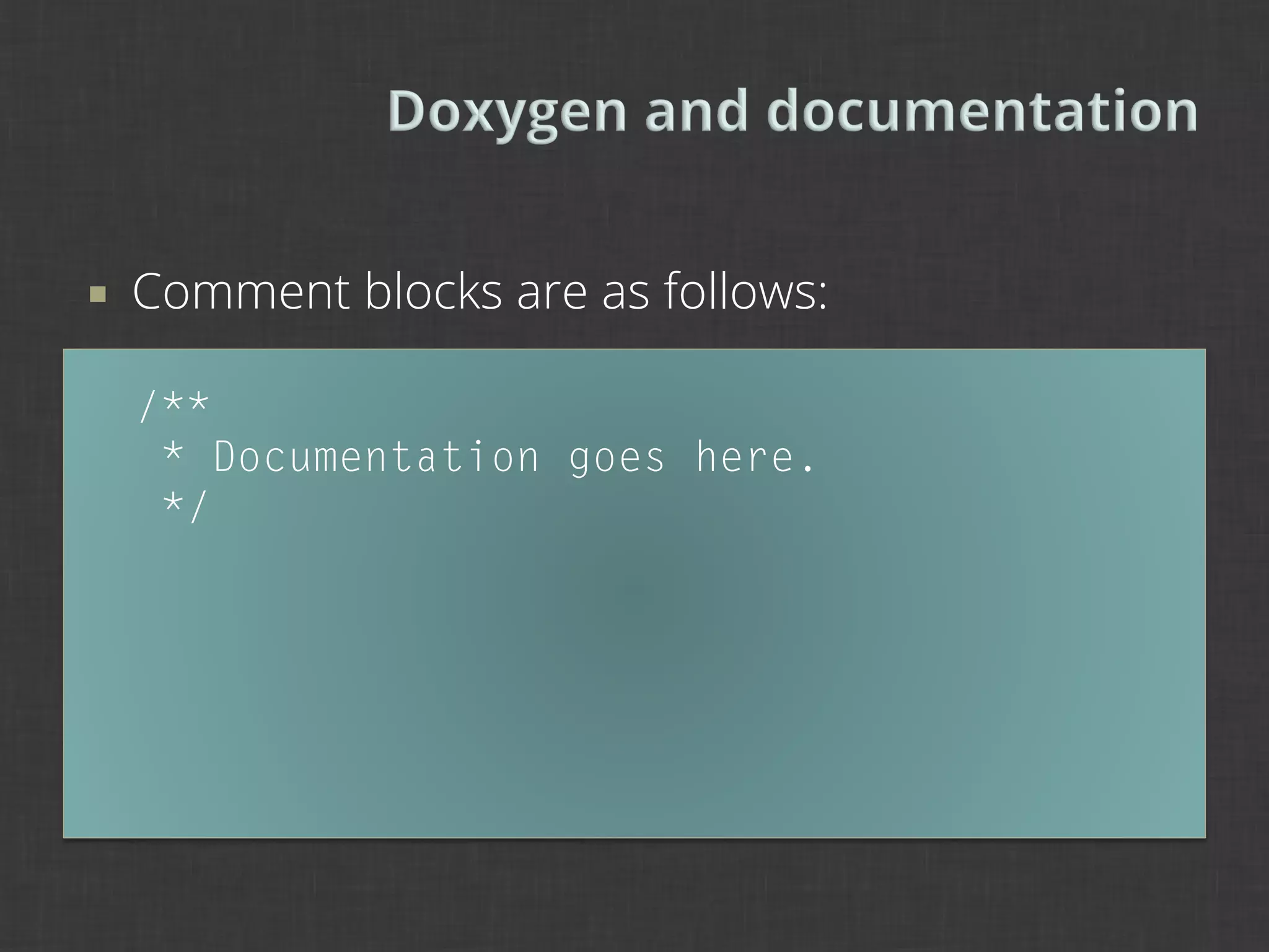 ¡    Comment blocks are as follows:

      /**
       * Documentation goes here.
       */
 
