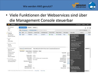 Wie werden AWS genutzt?
• Viele Funktionen der Webservices sind über
die Management Console steuerbar
 
