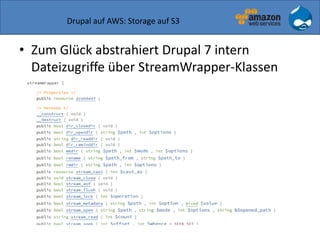 Drupal auf AWS: Storage auf S3
• Zum Glück abstrahiert Drupal 7 intern
Dateizugriffe über StreamWrapper-Klassen
 