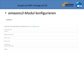 Drupal auf AWS: Storage auf S3
• amazons3-Modul konfigurieren
 