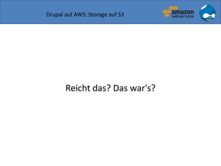 Drupal auf AWS: Storage auf S3
Reicht das? Das war's?
 