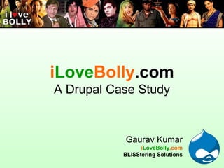 Gaurav Kumar i LoveBolly .com BLiSStering Solutions i Love Bolly .com A Drupal Case Study 