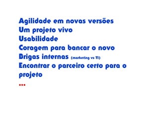 Vim, pois podemos
e precisamos fazer
mais com Drupal
no Brasil
 