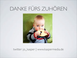 DANKE FÜRS ZUHÖREN




 twitter: jo_kasper | www.kaspermedia.de
 