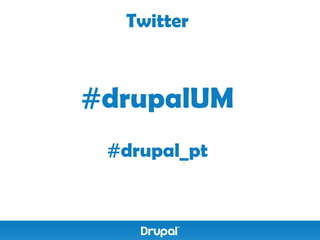Twitter



#drupalUM
 #drupal_pt
 