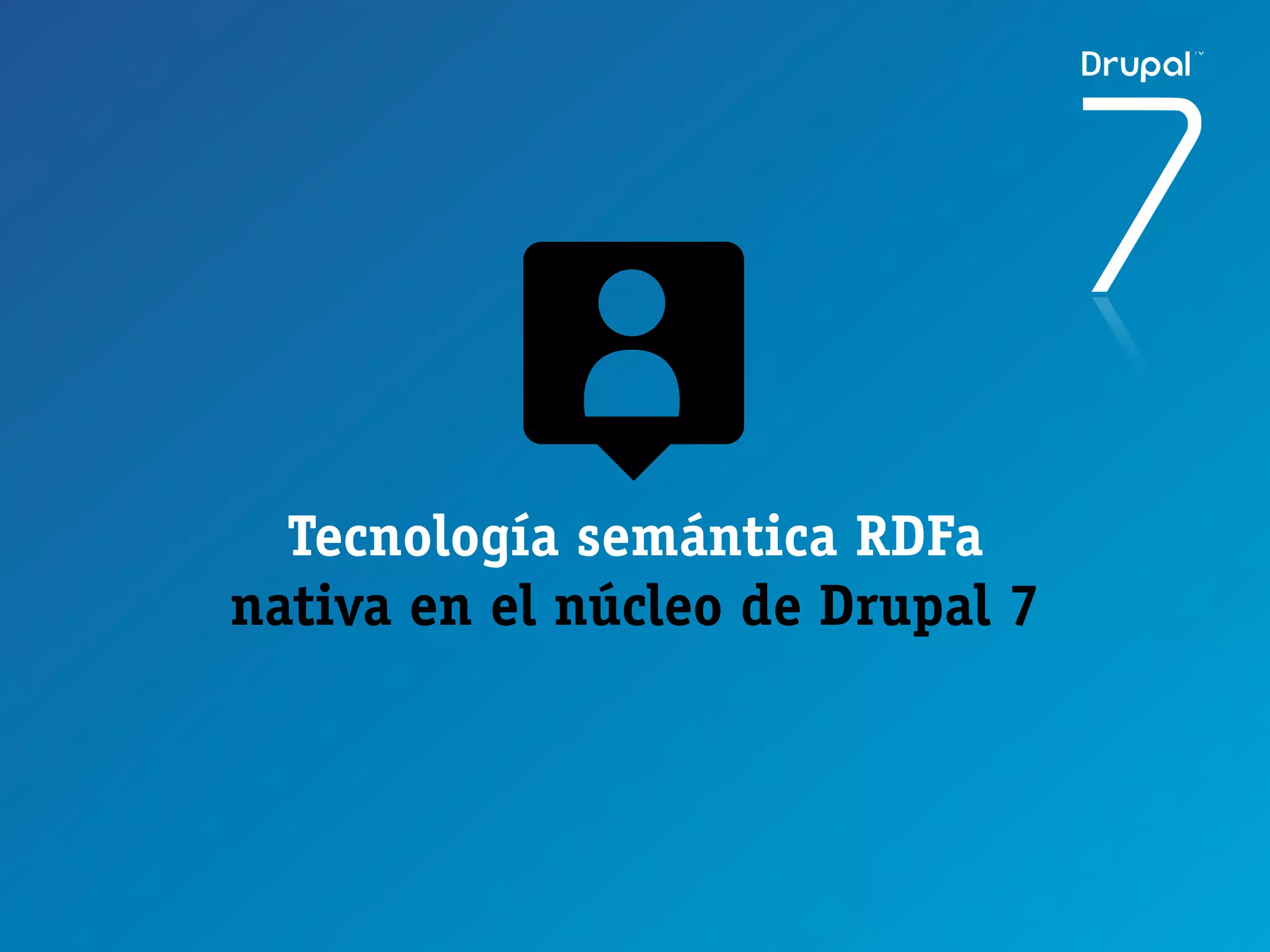 Tecnología semántica RDFa
nativa en el núcleo de Drupal 7
 