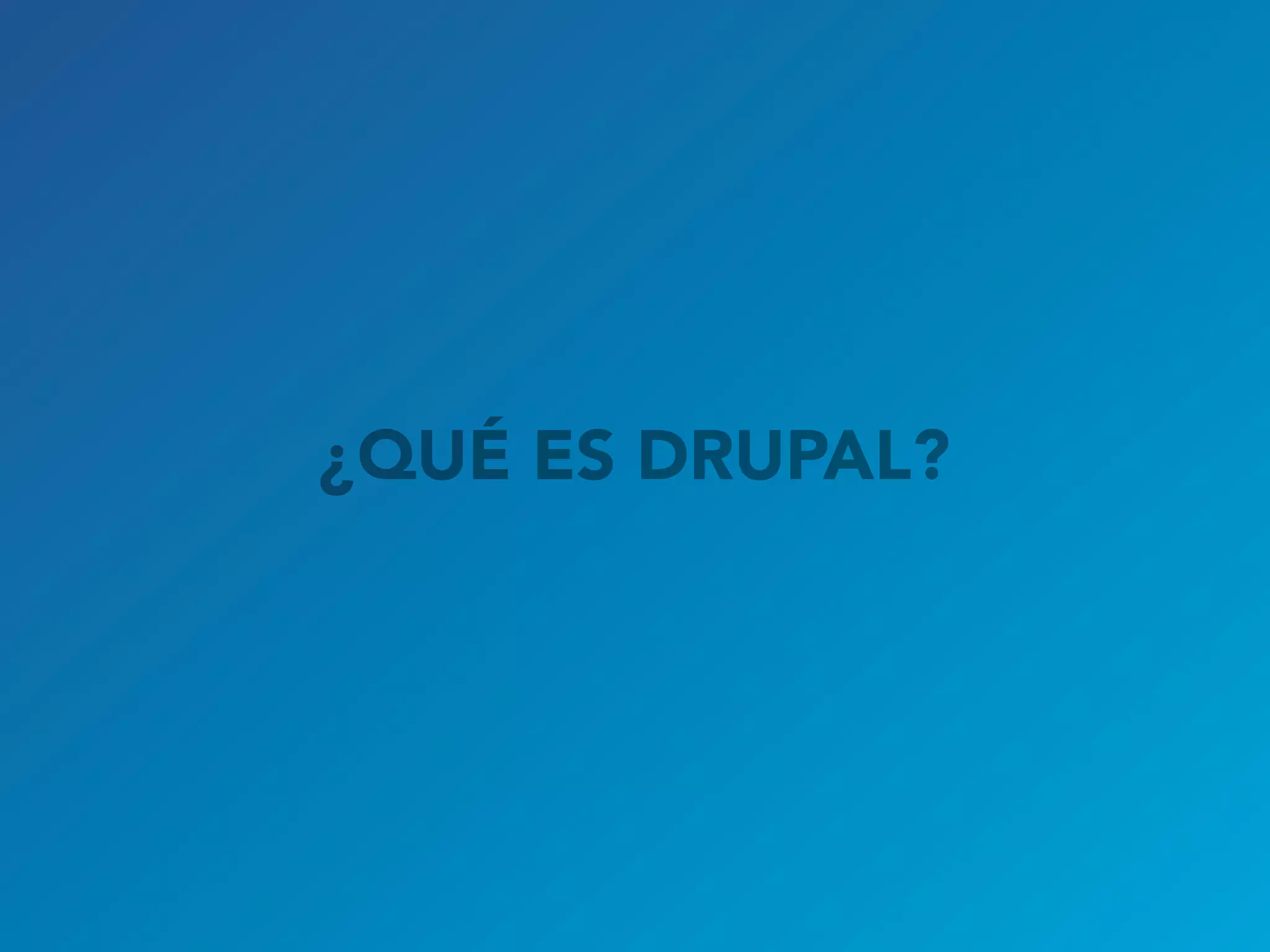 ¿QUÉ ES DRUPAL?
 
