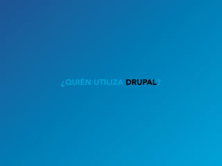 ¿QUIÉN UTILIZA DRUPAL?
 