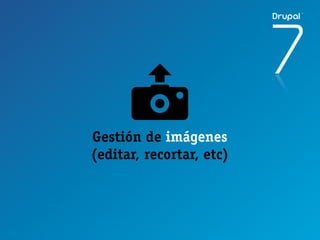 Gestión de imágenes
(editar, recortar, etc)
 