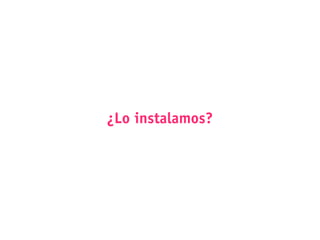 ¿Lo instalamos?
 