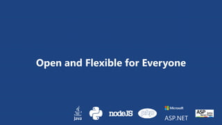 Open and Flexible for Everyone 
 