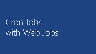 Cron Jobs 
with Web Jobs 
 