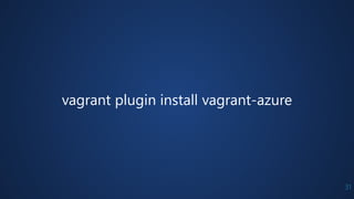 31 
vagrant plugin install vagrant-azure 
 