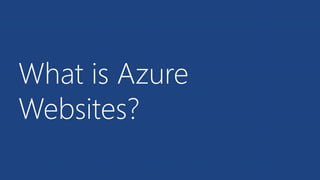 What is Azure 
Websites? 
 