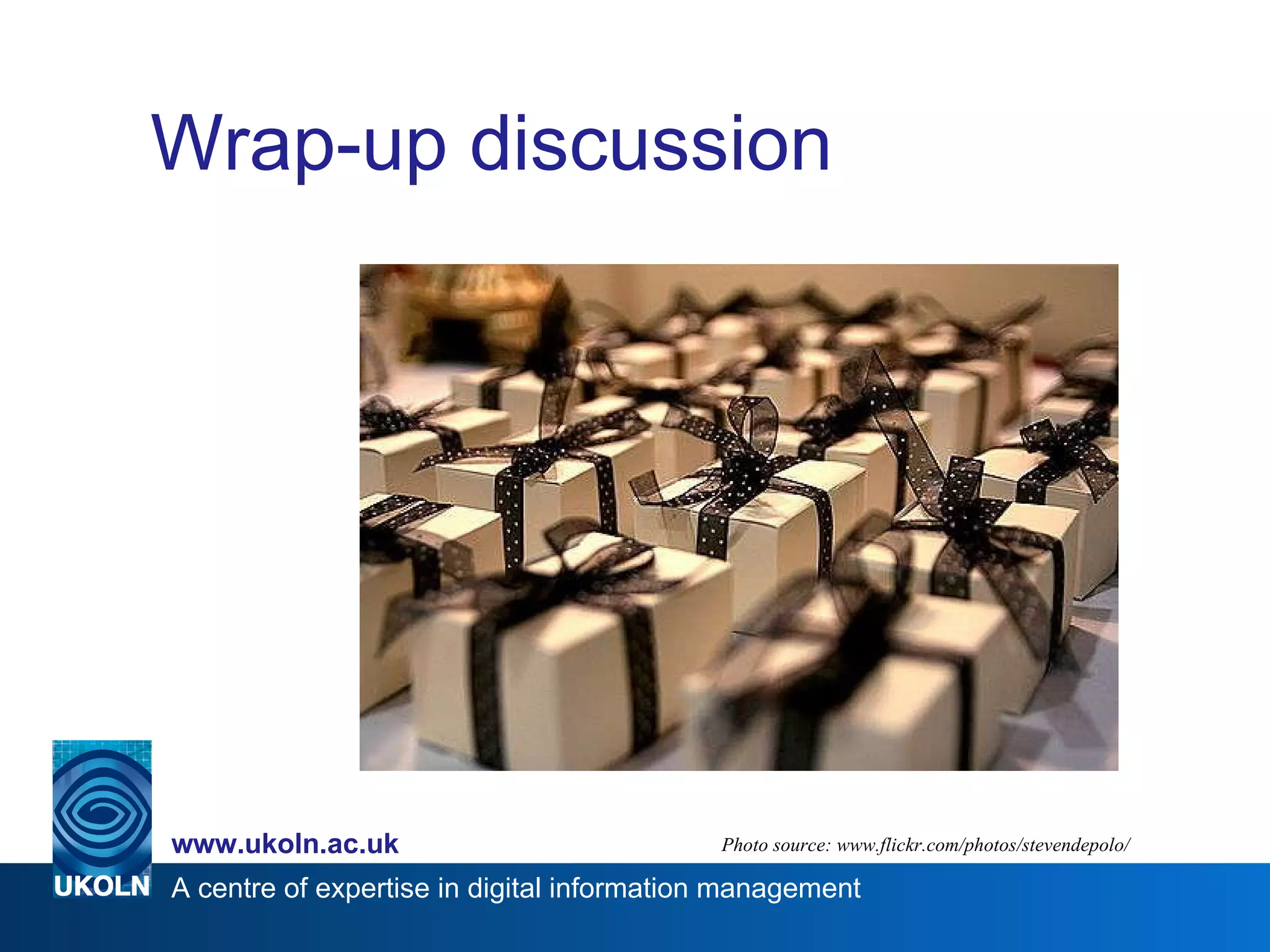 Wrap-up discussion Photo source: www.flickr.com/photos/stevendepolo/ 