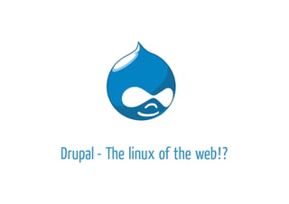 Drupal - The linux of the web!?