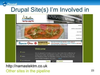 Drupal Site(s) I’m Involved in http://namastektm.co.uk  Other sites in the pipeline 