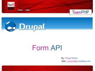 Form  API   By :  Payel   Ghosh   Mail :  g.payel@ puneitlabs.com 