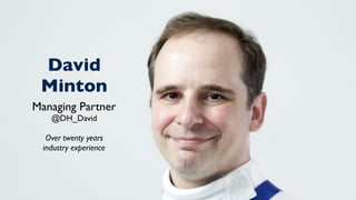Stephen Pashby
Account Manager
5
David
Minton
Managing Partner
@DH_David
Over twenty years 
industry experience
 