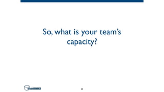 So, what is your team’s
capacity?
50
 