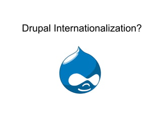 Drupal Internationalization? 
