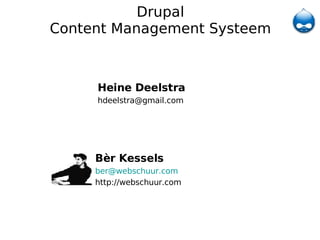 Drupal Content Management Systeem ,[object Object],[object Object],[object Object],Heine Deelstra [email_address] 