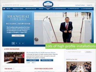 Lots	
  of	
  high	
  proﬁle	
  installaDons
 