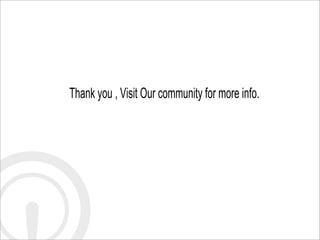 Thank you , Visit Our community for more info.
 