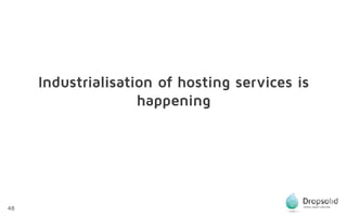 48
Industrialisation of hosting services is
happening
 