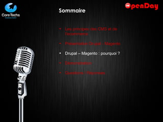 Sommaire Les principes des CMS et de l’ecommerce Présentation Drupal - Magento Drupal – Magento : pourquoi ? Démonstration Questions / Réponses 