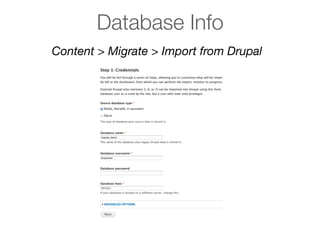 Database Info
Content > Migrate > Import from Drupal
 