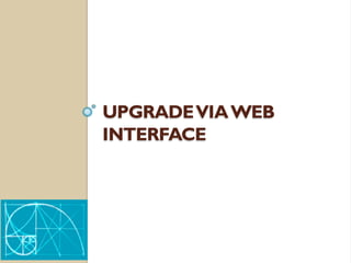 UPGRADEVIAWEB
INTERFACE
 