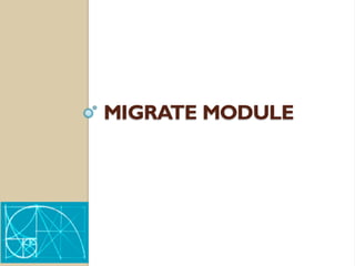 MIGRATE MODULE
 