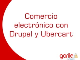 Comercio
 electrónico con
Drupal y Ubercart
 