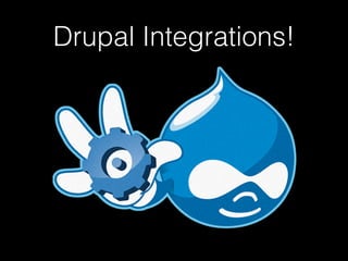 Drupal Integrations! 
 
