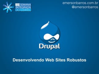 emersonbarros.com.br 
@emersonbarros 
Desenvolvendo Web Sites Robustos 
 