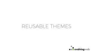 REUSABLE THEMES
 
