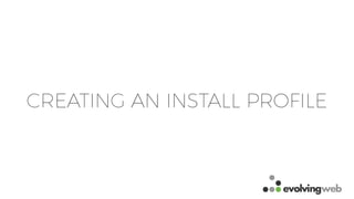 CREATING AN INSTALL PROFILE
 