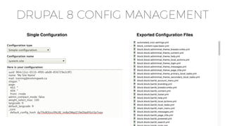 DRUPAL 8 CONFIG MANAGEMENT
Single Conﬁguration Exported Conﬁguration Files
 
