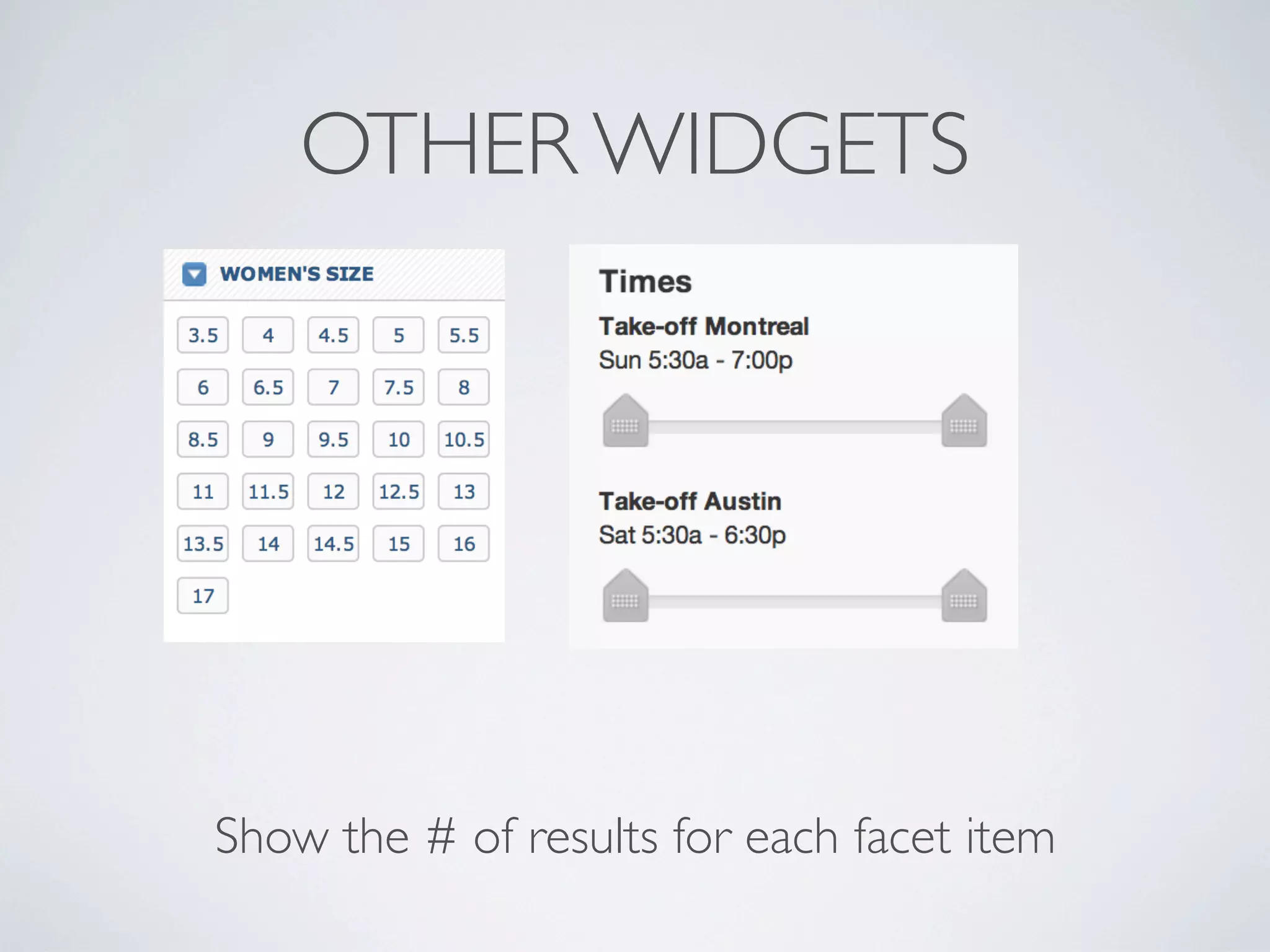 OTHER WIDGETS
Show the # of results for each facet item
 