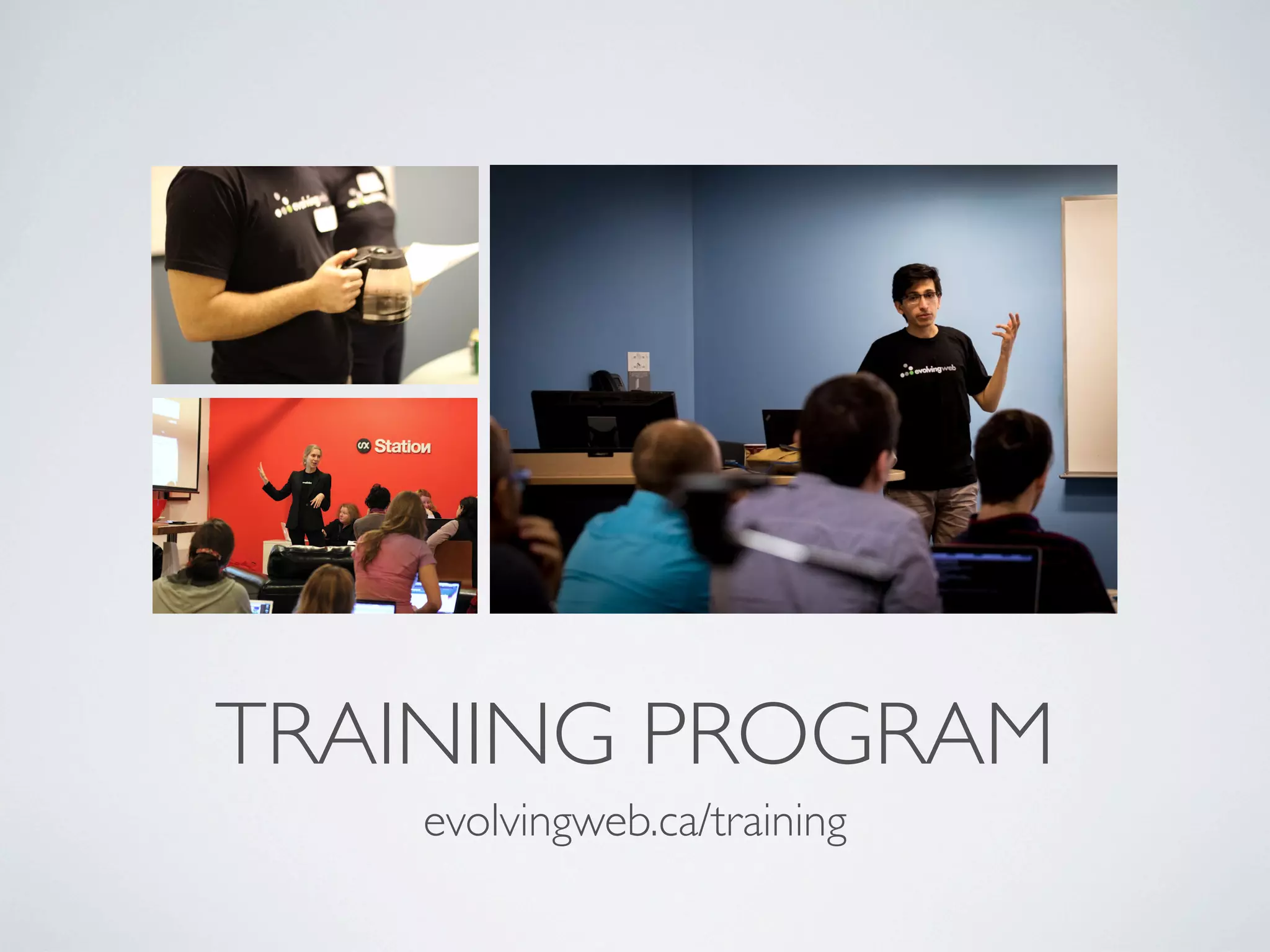 TRAINING PROGRAM
evolvingweb.ca/training
 
