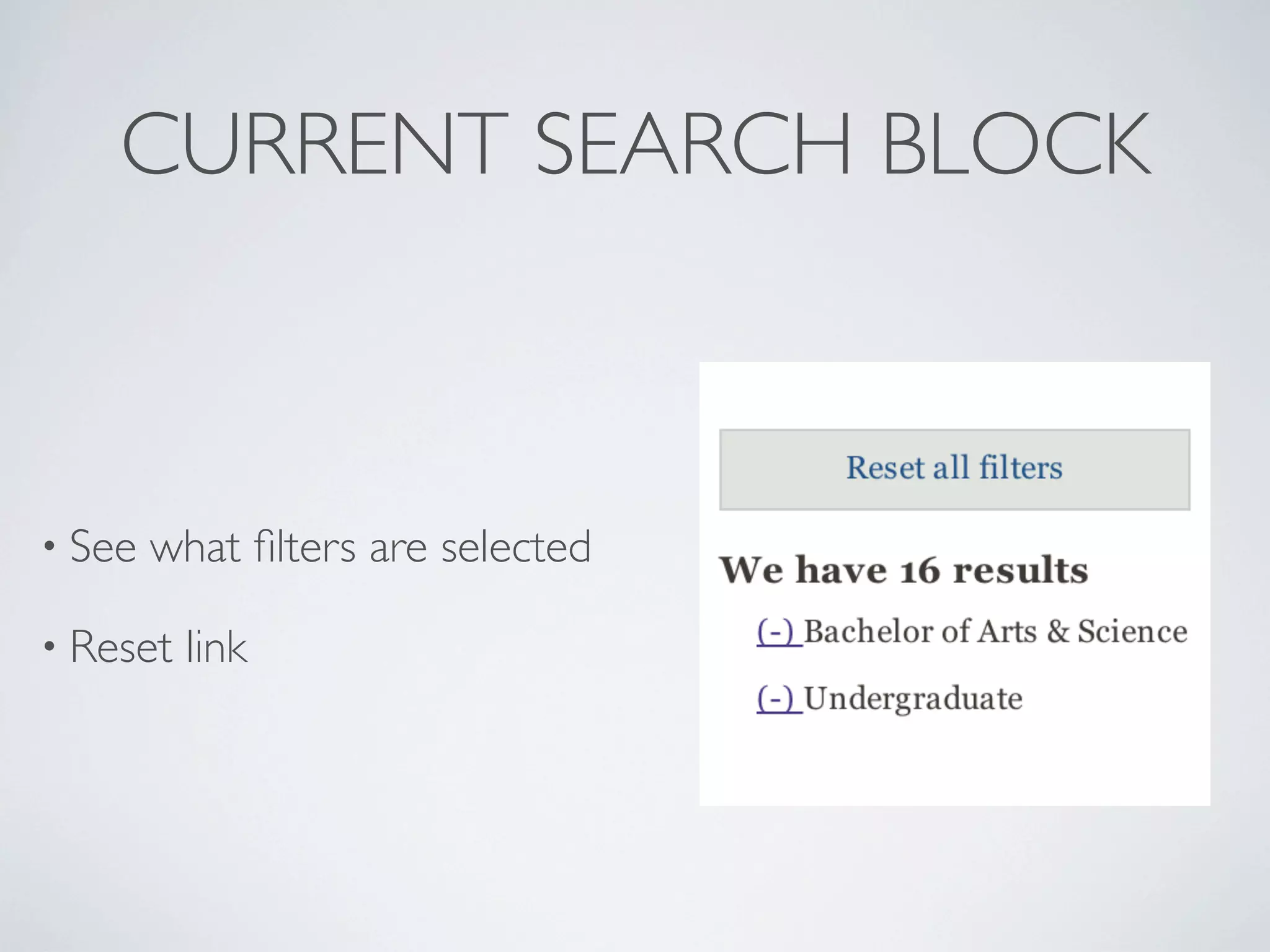 CURRENT SEARCH BLOCK
• See what ﬁlters are selected
• Reset link
 