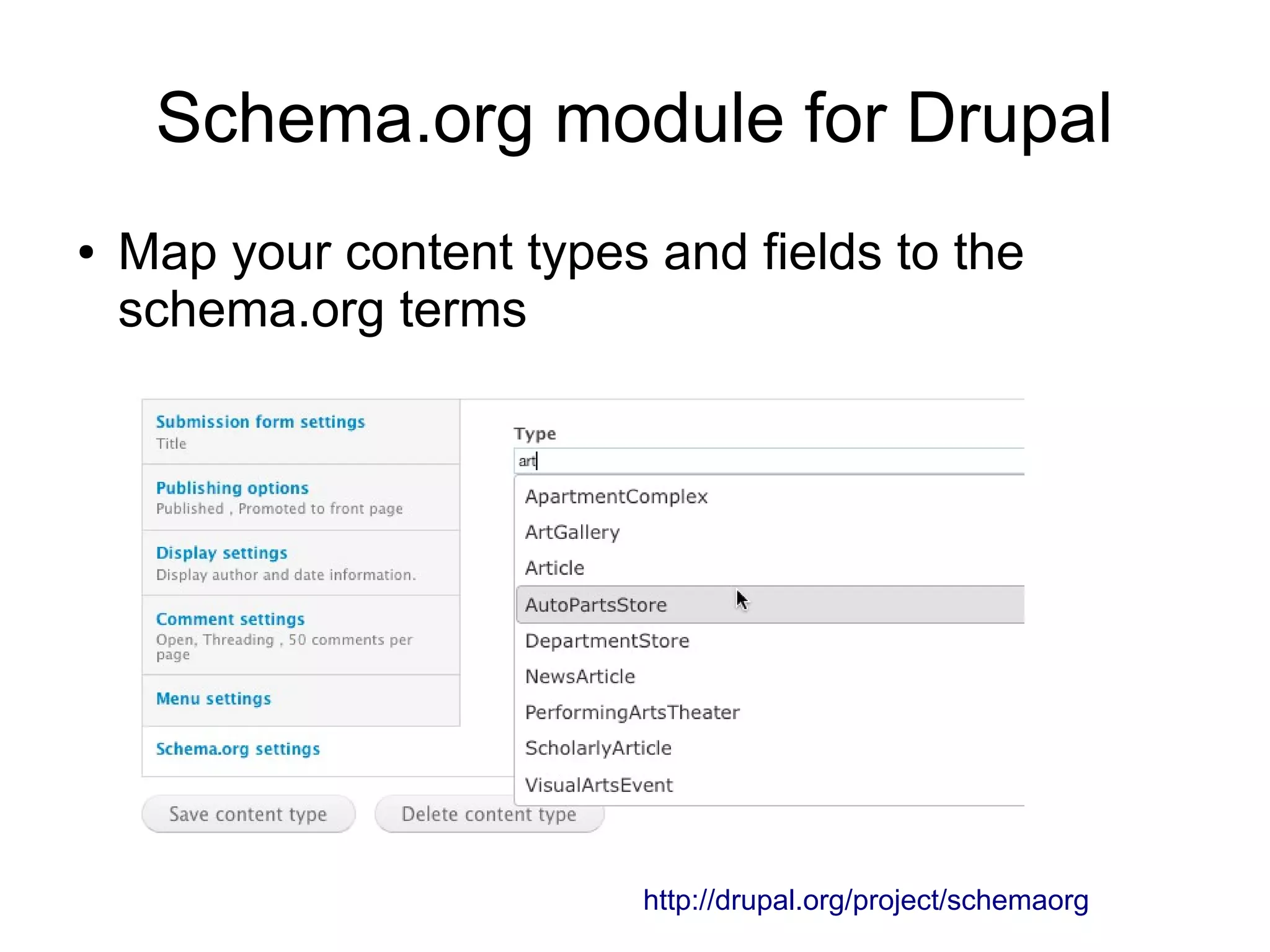 Schema.org module for Drupal
●

Map your content types and fields to the
schema.org terms

http://drupal.org/project/schemaorg

 